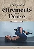 Le guide complet des étirements pour la danse: Comme s'étirer et devenir